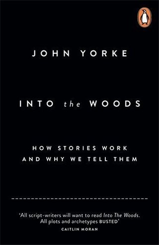 "Into The Woods How Stories Work and Why We Tell Them by Yorke, John (2014) Paperback"