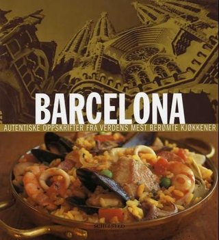 Barcelona - autentiske oppskrifter fra verdens mest berømte kjøkkener