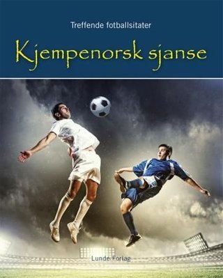 Kjempenorsk sjanse - treffende fotballsitater