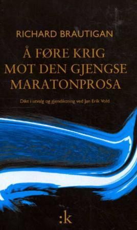 Å føre krig mot den gjengse maratonprosa - dikt i utvalg