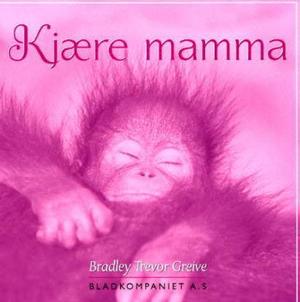 "Kjære mamma - tusen, tusen takk - for absolutt alt" av Bradley Trevor Greive