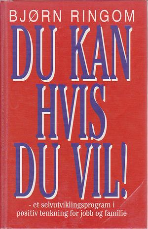 Du kan hvis du vil! - et selvutviklingsprogram i positiv tenkning for jobb og familie