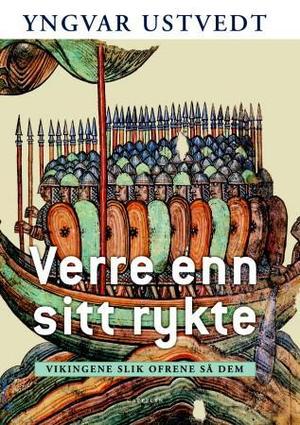 "Verre enn sitt rykte - vikingene slik ofrene så dem" av Yngvar Ustvedt