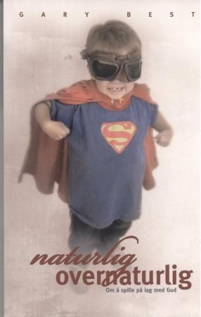 Naturlig overnaturlig - om å spille på lag med Gud