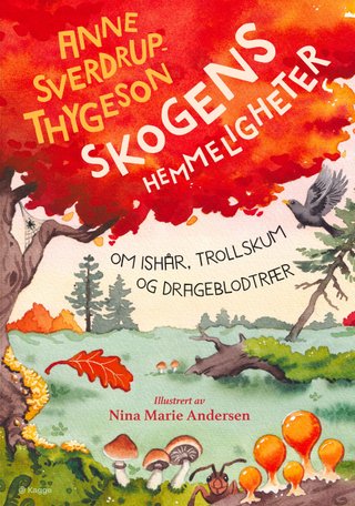"Skogens hemmeligheter om ishår, trollskum og drageblodtrær" av Anne Sverdrup-Thygeson
