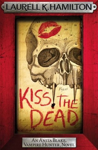 Kiss the Dead (Anita Blake Vampire Hunter 21)