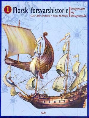 "Norsk forsvarshistorie. Bd. 1 - krigsmakt og kongemakt : 900-1814" av Geir Atle Ersland
