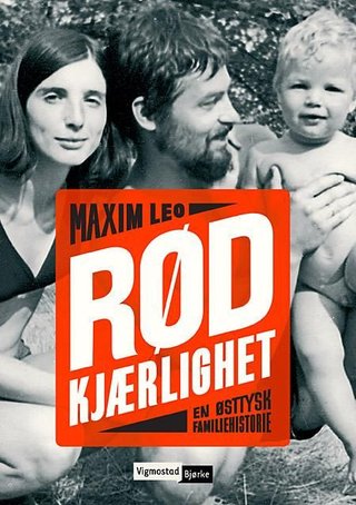 "Rød kjærlighet - en østtysk familiehistorie" av Maxim Leo
