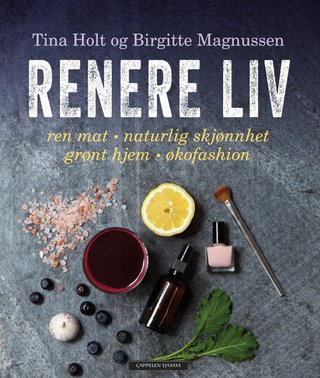 "Renere liv ren mat, naturlig skjønnhet, grønt hjem, økofashion" av Tina Holt