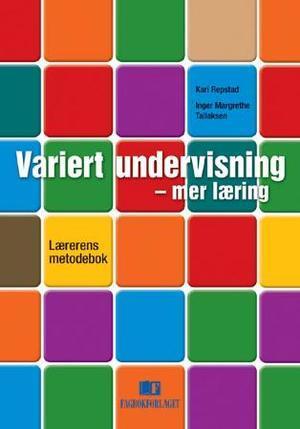 "Variert undervisning - mer læring - lærerens metodebok" av Kari Repstad