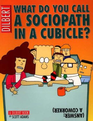"What do you call a sociopath in a cubicle?" av Scott Adams