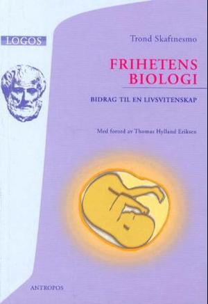 "Frihetens biologi - bidrag til en livsvitenskap" av Trond Skaftnesmo