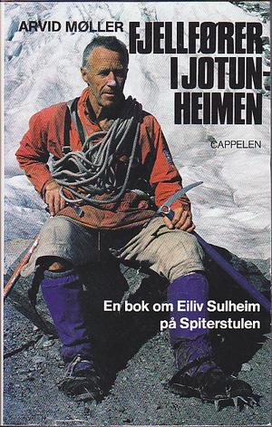 Fjellfører i Jotunheimen - en bok om Eiliv Sulheim på Spiterstulen