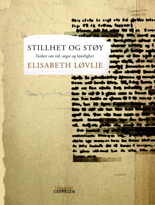 "Stillhet og støy tanker om tid, angst og kjærlighet" av Elisabeth Løvlie