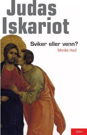 "Judas Iskariot sviker eller venn? : bakgrunnen for det nyoppdagede Judasevangeliet" av Monika Hauf