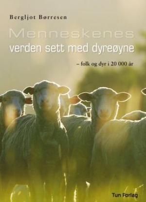 "Menneskenes verden sett med dyreøyne - folk og dyr i 20 000 år" av Bergljot Børresen