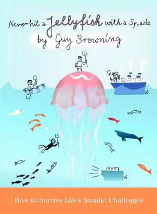 "Never Hit a Jellyfish with a Spade How to Survive Life's Smaller Challenges" av Guy Browning