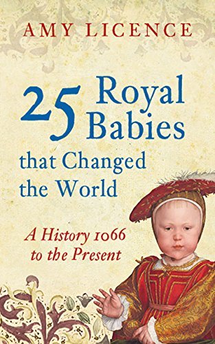"25 Royal Babies that Changed the World A History, 1066 to the Present" av Amy Licence