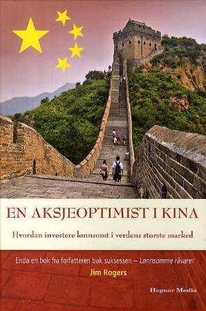 "En aksjeoptimist i Kina - hvordan investere lønnsomt i verdens største marked" av Jim Rogers
