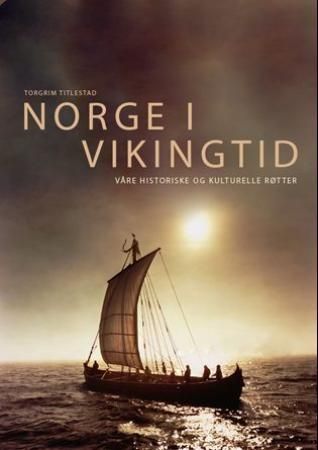"Norge i vikingtid - våre historiske og kulturelle røtter" av Torgrim Titlestad