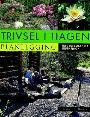 "Trivsel i hagen - planlegging : Hageselskapets grunnbok" av Dagfinn Tveito