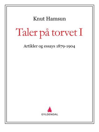 Taler på torvet I - artikler og essays 1879-1904