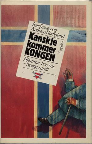 "Kanskje kommer kongen - hjemme hos oss. Norge rundt" av Ivar Frønes