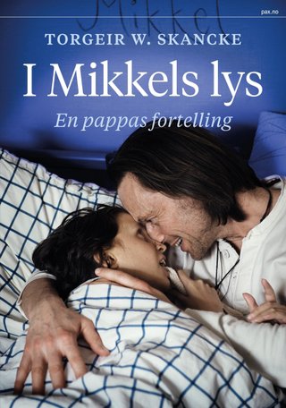 I Mikkels lys - en pappas fortelling