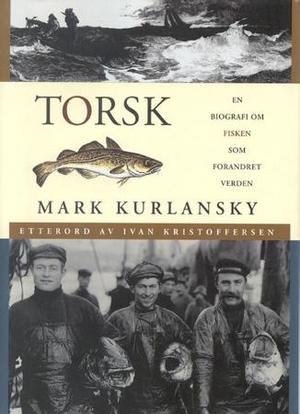 "Torsk - en biografi om fisken som forandret verden" av Mark Kurlansky