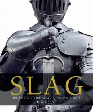 "Slag - kriger og store slag gjennom 5000 år" av R.G. Grant