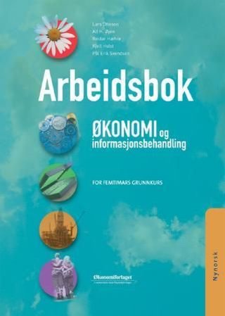 Økonomi og informasjonsbehandling - for femtimars grunnkurs : arbeidsbok