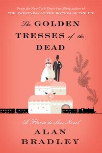 "The Golden Tresses of the Dead A Flavia de Luce Novel" av Alan Bradley