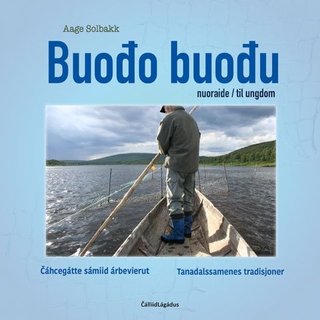 Buođo buođu - nuoraide = til ungdom : Čáhccegátte sámiid árbevierut = Tanadalssamenes tradisjoner
