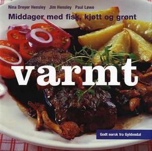 "Varmt - middager med fisk, kjøtt og grønt" av Nina Dreyer Hensley
