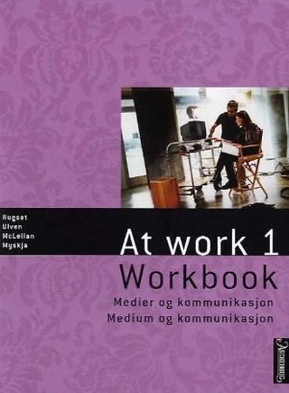 At work 1 - workbook : medier og kommunikasjon = medium og kommunikasjon