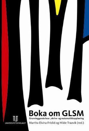 "Boka om GLSM - grunnleggende lese-, skrive- og matematikkopplæring" av Martha E. Frislid