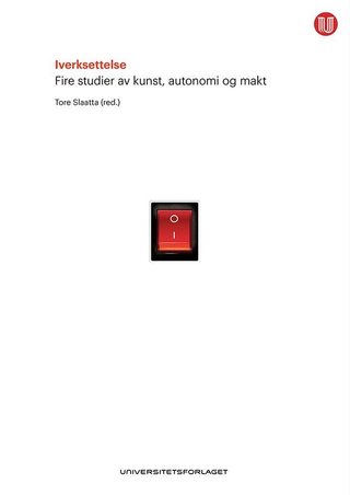 Iverksettelse - fire studier av kunst, autonomi og makt