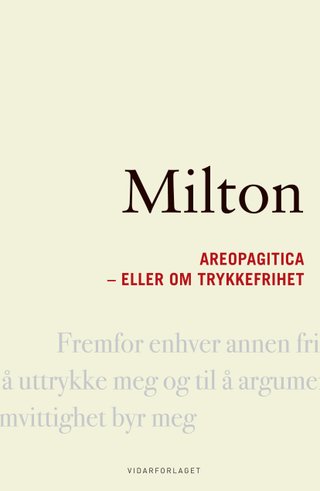 Areopagitica, eller Om trykkefrihet - en tale for retten til usensuerert trykning, rettet til Englands parlament