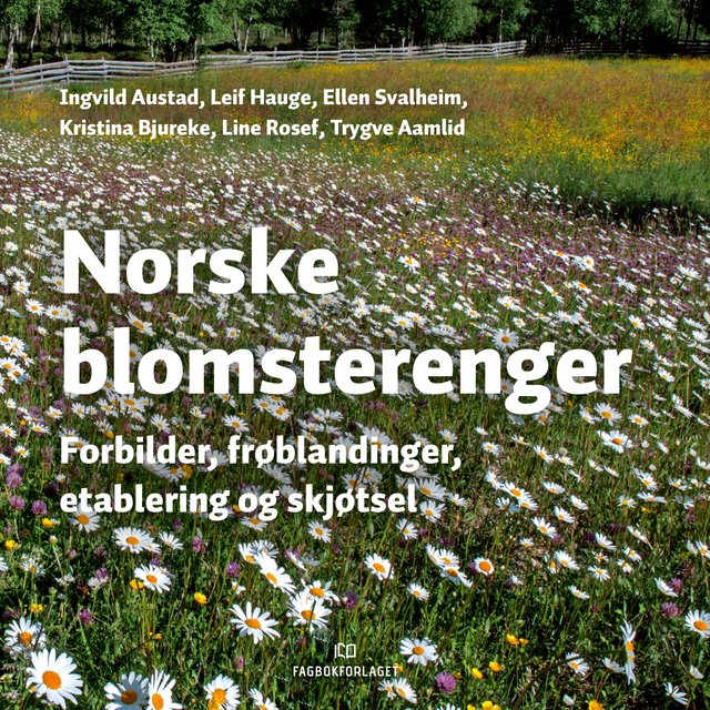 "Norske blomsterenger - forbilder, frøblandinger, etablering og skjøtsel" av Ingvild Austad