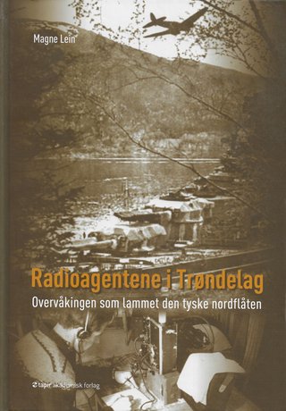 "Radioagentene i Trøndelag Overvåkingen som lammet den tyske nordflåten" av Magne Lein