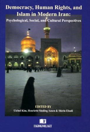 Democracy, human rights and Islam in modern Iran - psychological, social and cultural perspectives