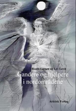 "Gandere og hjelpere i nordområdene - sagn og predanier fra Nord-Norge og Arkhangelsk oblast" av Roald Larsen