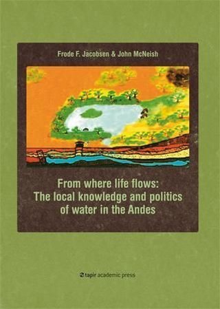 "From where life flows - the local knowledge and politics of water in the Andes" av Frode F. Jacobsen
