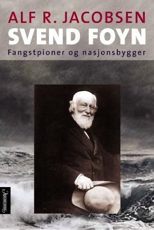 Svend Foyn - fangstpioner og nasjonsbygger