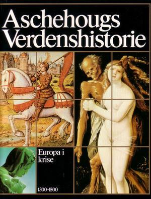 "Aschehougs verdenshistorie. Bd. 6 Europa i krise, 1300-1500"