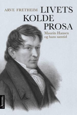 "Livets kolde prosa Maurits Hansen og hans samtid" av Arve Fretheim