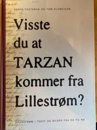 Visste du at Tarzan kommer fra Lillestrøm - Lillestrøm i tekst og bilder fra da til nå
