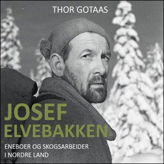 "Josef Elvebakken eneboer og skogsarbeider i Nordre Land" av Thor Gotaas