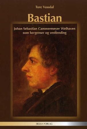 Bastian - Johan Sebastian Cammermeyer Welhaven som bergenser og vestlending