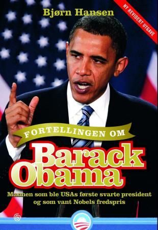 "Fortellingen om Barack Obama mannen som ble USAs første svarte president og som vant Nobels fredspris" av Bjørn Hansen